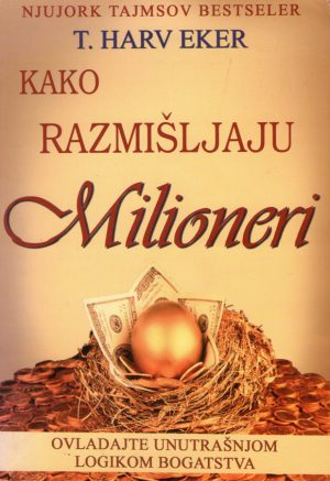 T. Harv Eker - Kako razmišljaju milioneri