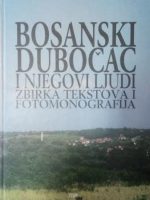 Bosanski Dubočac i njegovi ljudi: zbirka tekstova i fotomonografija