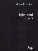 Alexandre Kojeve - Kako čitati Hegela