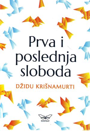 Džidu Krišnamurti - Prva i poslednja sloboda