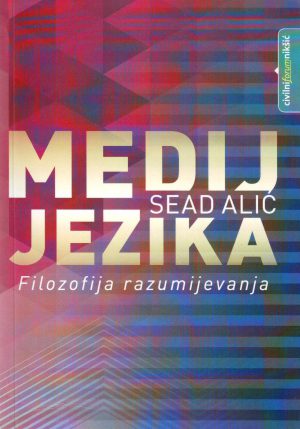 Sead Alić - Medij jezika: filozofija razumijevanja