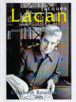 Elisabeth Roudinesco - Jacques Lacan: prikaz jednog života i istorija jednog sistema mišljenja