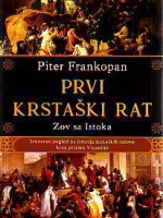 Piter Frankopan - Prvi krstaški rat: Zov sa Istoka