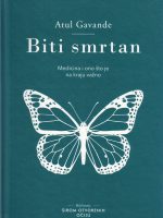 Atul Gavande - Biti smrtan: medicina i ono što je na kraju važno