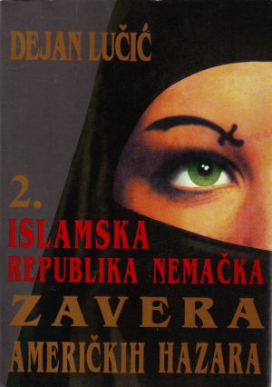 Dejan Lučić - Islamska republika Nemačka II: zavera američkih Hazara