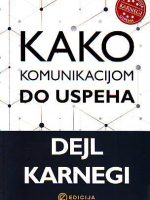 Dejl Karnegi - Kako komunikacijom do uspeha