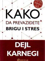 Dejl Karnegi - Kako da prevaziđete brigu i stres