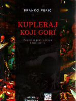 Branko Perić - Kupleraj koji gori: zapisi o pustošenju i ništavilu