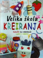 Velika škola kreiranja: nauči da kreiraš brzo i lako