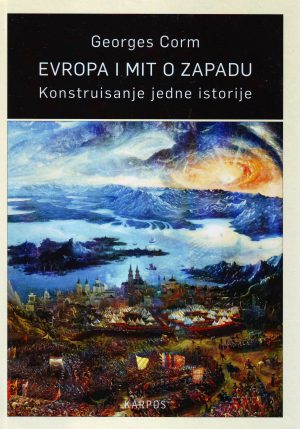 Georges Corm - Evropa i mit o Zapadu: konstruisanje jedne istorije