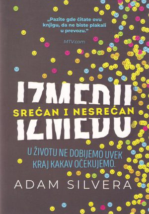 Adam Silvera - Između srećan i nesrećan: u životu ne dobijemo uvek kraj kakav očekujemo