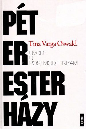 Tina Varga Oswald - Peter Esterhazy: uvod u postmodernizam