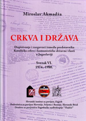 Miroslav Akmadža - Crkva i država: dopisivanja i razgovori između predstavnika Katoličke crkve i komunističke državne vlasti u Jugoslaviji