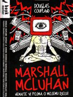 Douglas Coupland - Marshall McLuhan: nemate vi pojma o mojemu djelu