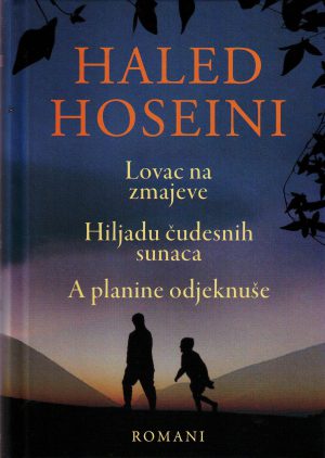 Haled Hoseini - Lovac na zmajeve; Hiljadu čudesnih sunaca; A planine odjeknuše