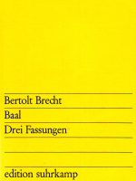 Bertolt Brecht - Baal; Drei Fassungen