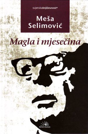 Meša Selimović - Magla i mjesečina