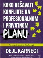 Dejl Karnegi - Kako rešavati konflikte na profesionalnom i privatnom planu