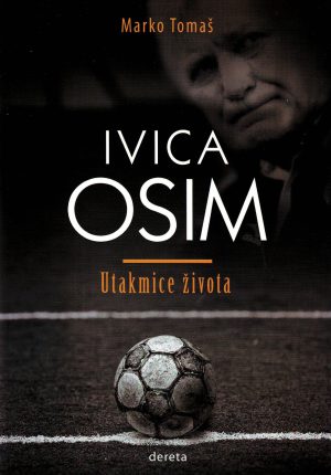 Marko Tomaš - Ivica Osim: utakmice života