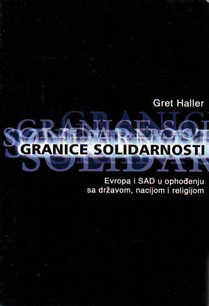 Gret Haller - Granice solidarnosti: Evropa i SAD u ophođenju sa državom