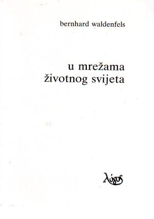 Bernhard Waldenfels - U mrežama životnog svijeta