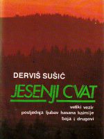 Derviš Sušić - Jesenji cvat: Veliki vezir; Posljednja ljubav Hasana Kaimija; Baja i drugovi