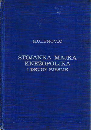 Tvrtko Kulenović - Stojanka majka Knežopoljka i druge pjesme