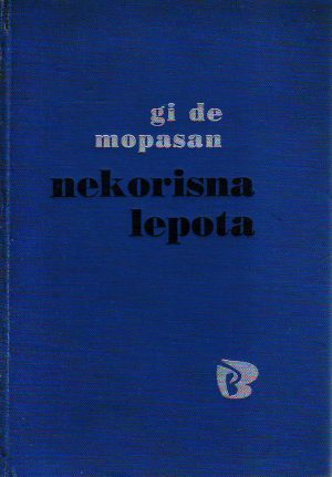 Gi de Mopasan - Nekorisna lepota i druge novele