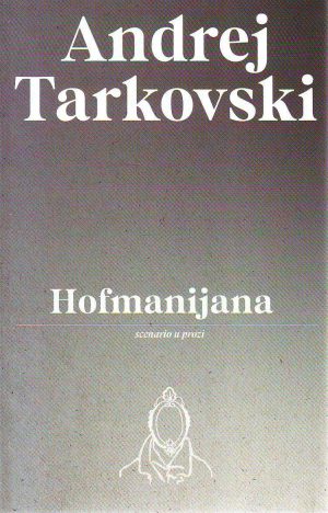 Andrej Tarkovski - Hofmanijana (scenario u prozi)