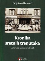 Snježana Banović - Kronika sretnih trenutaka: odlomci iz ludih osamdesetih