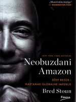 Bred Stoun - Neobuzdani Amazon: Džef Bezos i nastanak globalne imperije