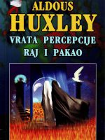 Aldous Huxley - Vrata percepcije; Raj i pakao