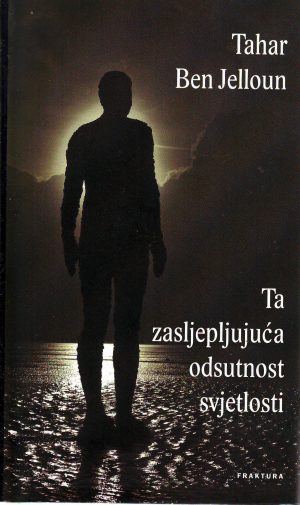 Tahar Ben Jelloun - Ta zasljepljujuća odutnost svjetlosti