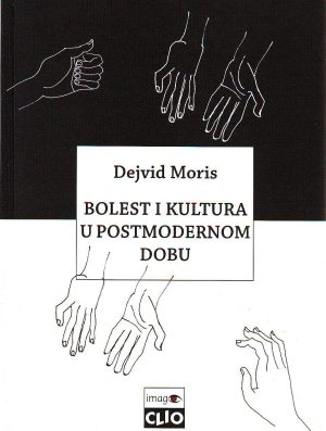 Dejvid Moris - Bolest i kultura u postmodernom dobu