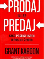 Grant Kardon - Prodaj ili se predaj: kako postići uspeh u poslu i životu