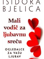 Isidora Bjelica - Mali vodič za ljubavnu sreću