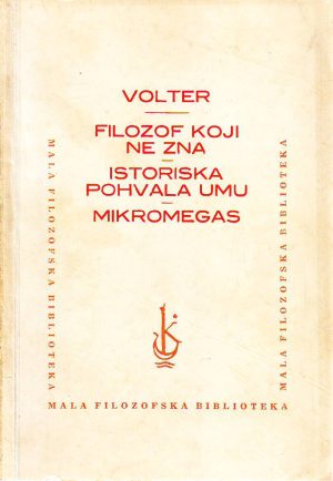 Volter - Filozof koji ne zna; Istoriska pohvala umu; Mikromegas