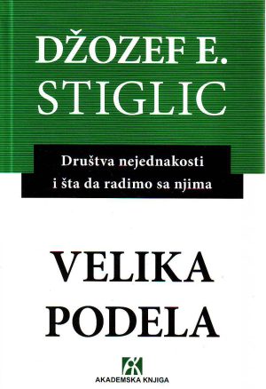 Džozef E.Stiglic - Velika podela: društva nejednakosti i šta da radimo sa njima