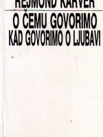 Rejmond Karver - O čemu govorimo kad govorimo o ljubavi