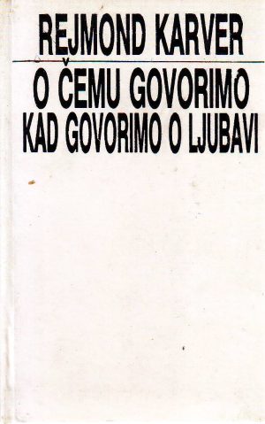 Rejmond Karver - O čemu govorimo kad govorimo o ljubavi