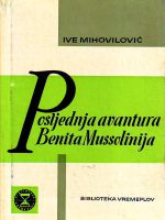 Ive Mihovilović - Posljednja avantura Benita Mussolinija