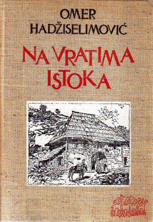 Omer Hadžiselimović - Na vratima Istoka: engleski putnici o Bosni i Hercegovini od 16.do 20.vijeka