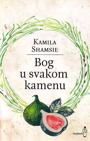 Kamila Shamsie - Bog u svakom kamenu