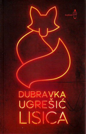 Dubravka Ugrešić - Lisica