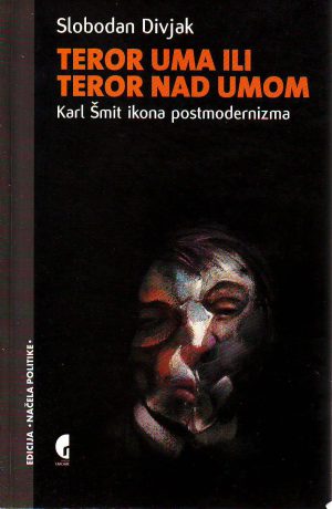 Slobodan Divjak - Teror uma ili teror nad umom: Karl Šmit