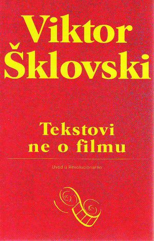 Viktor Šklovski - Tekstovi ne o filmu: Uvod u Revolucionarno