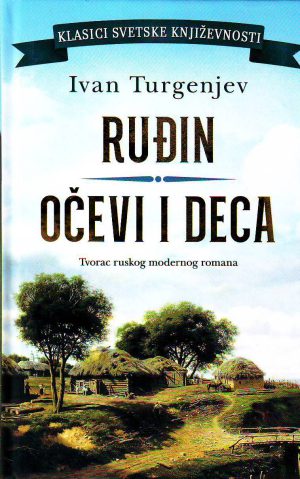 Ivan Turgenjev - Ruđin; Očevi i deca