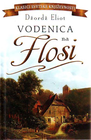 Džordž Eliot - Vodenica na Flosi