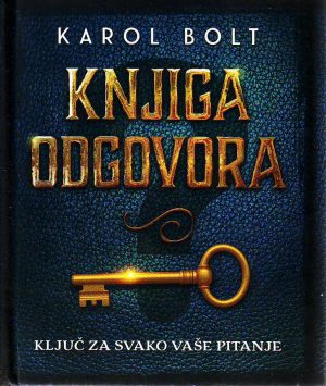 Karol Bolt - Knjiga odgovora: ključ za svako vaše pitanje