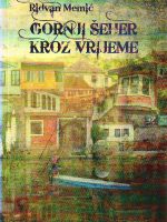 Ridvan Memić - Gornji Šeher kroz vrijeme